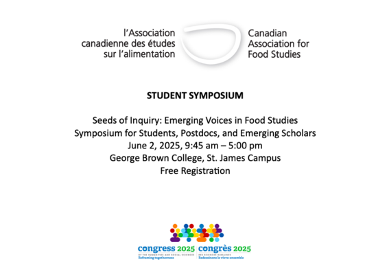 STUDENT SYMPOSIUM Seeds of Inquiry: Emerging Voices in Food Studies Symposium for Students, Postdocs, and Emerging Scholars June 2, 2025, 9:45 am – 5:00 pm, George Brown College, St. James Campus, Free Registration With CAFS and Congress logos.