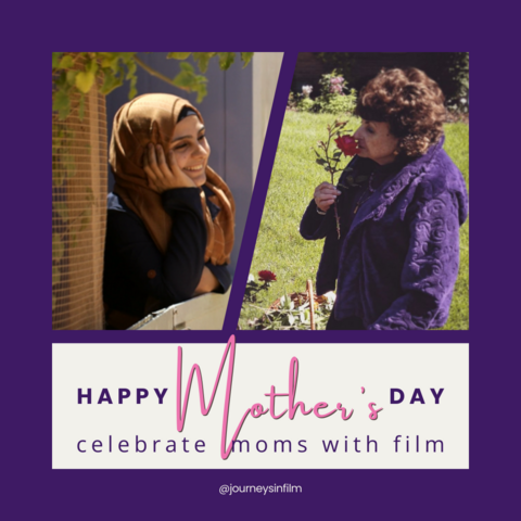 A photo on the let of Asmaa Rashed, a young Syrian mother n a brown headscarf, leaning on a gate in the sun and smiling. On the right, a photo of Holocaust survivor Sonia Warshawski in a purple coat, smelling a red rose. Text says: Happy Mother's Day. Celebrate Moms with Film."