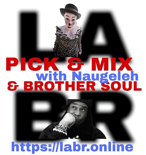 White Background. LABR letters in black not in focused stacked on top of each other. LA on the top. BR on the bottom. A picture of Naugeleh.  The title of the show in red Pick & Mix. In blue and red are the words "Naugeleh" . And the words "& Brother Soul" in red. Picture of Brother Soul with a black baseball cap turned to the back and cocked to the side. Wearing a black LABR Hoodie, with his Had on his chin, and him looking up at Naugeleh. leaning on his hand on his face. ON his arm he's got 3 bracelets made for him by someone special from his past. With an extra bracelet, that is the foundation of LABR that simply says "Love"