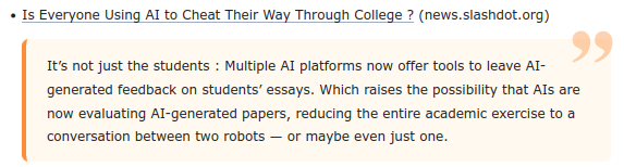 Tutti usano l'IA per imbrogliare durante gli studi universitari?

Non si tratta solo degli studenti: molte piattaforme di intelligenza artificiale offrono ora strumenti per lasciare un feedback generato dall'intelligenza artificiale sugli elaborati degli studenti. Il che fa nascere la possibilità che le IA stiano valutando gli elaborati generati dall'IA, riducendo l'intero esercizio accademico a una conversazione tra due robot - o forse uno solo.