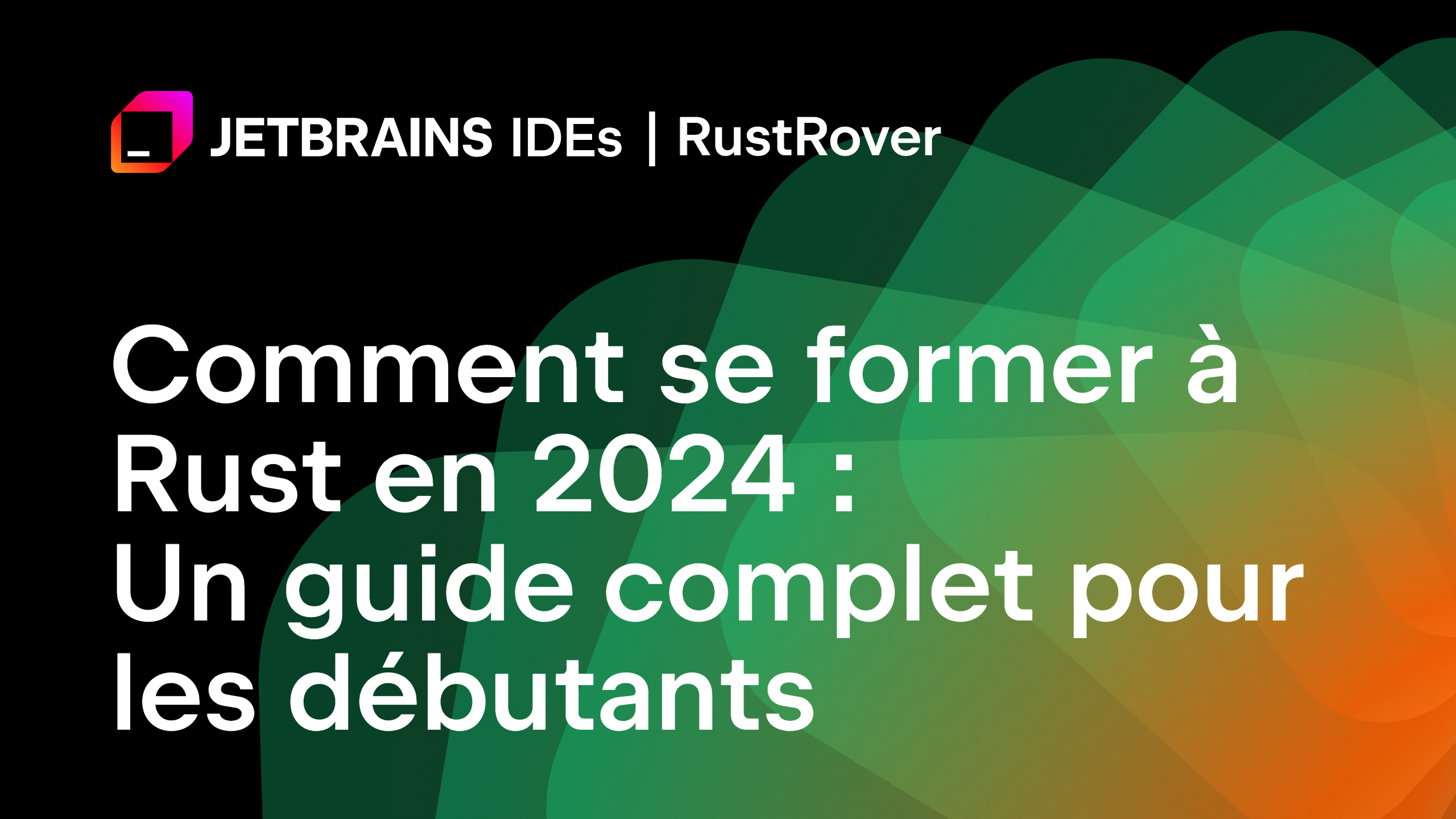 Comment se former à Rust en 2024 : un guide complet pour aider les débutants à maîtriser la programmation Rust
