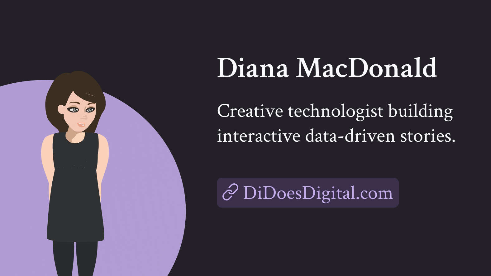 Diana MacDonald. Creative technologist building interactive data-driven stories. DiDoesDigital.com