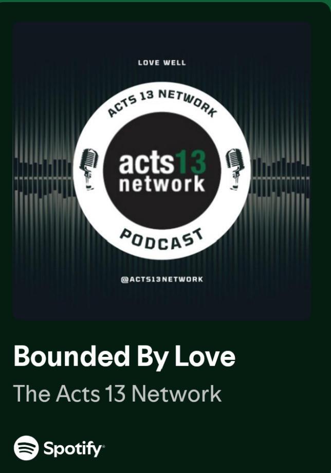 A podcast cover for "Bounded By Love" by The Acts 13 Network is shown, featuring the text "LOVE WELL" and microphones on a dark striped background.