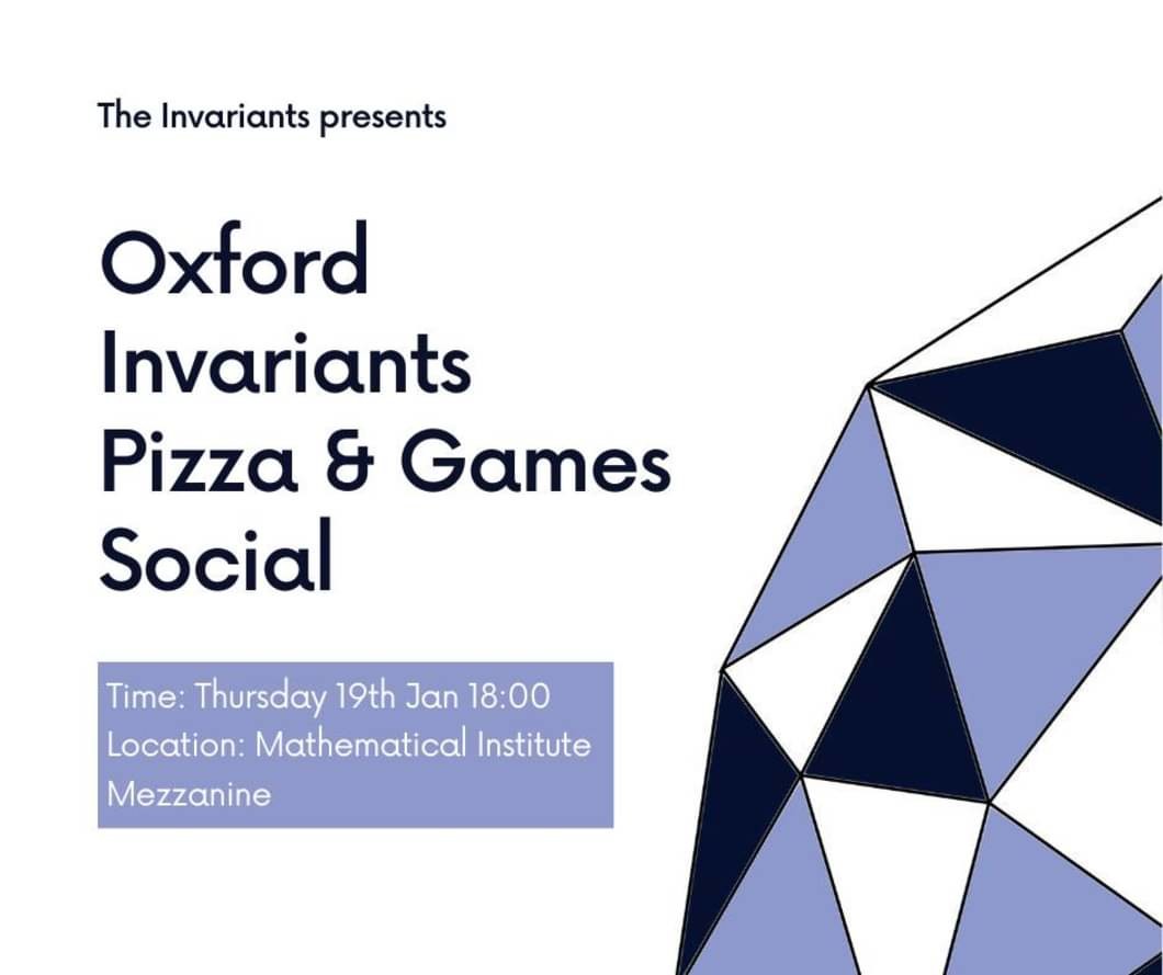 The Invariants presents Oxford Invariants Pizza & Games Social on the 19th at 18.00 in the Maths Institute