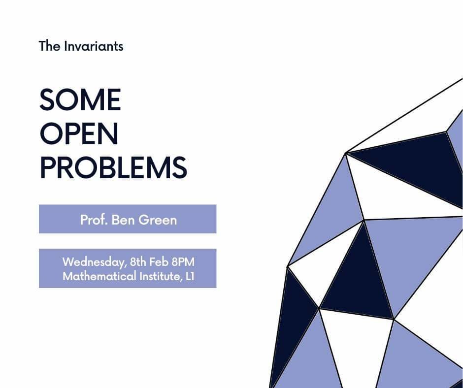 Poster for the event. Some open problems. Prof. Ben Green. Wednesday 8th Feb 8pm L1