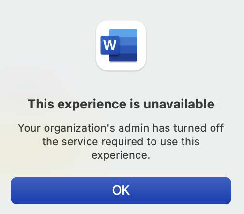 Word logo and the error message

This experience is unavailable. 

Your organization's admin has turned off the service required to use this experience. 