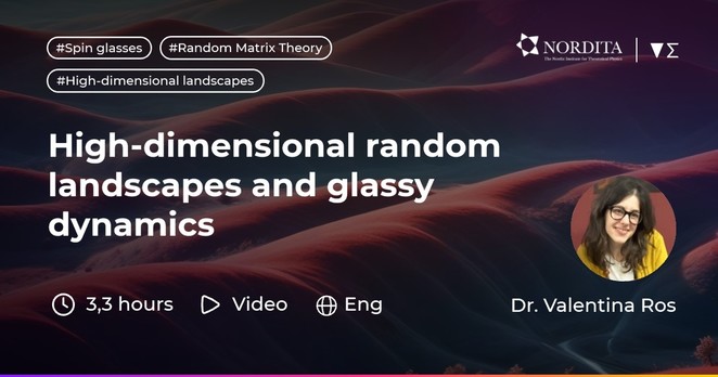 "High-dimensional random landscapes and glassy dynamics" Nordita lecture by Dr. Valentina Ros on Enabla. Video, English, 3.3 hours