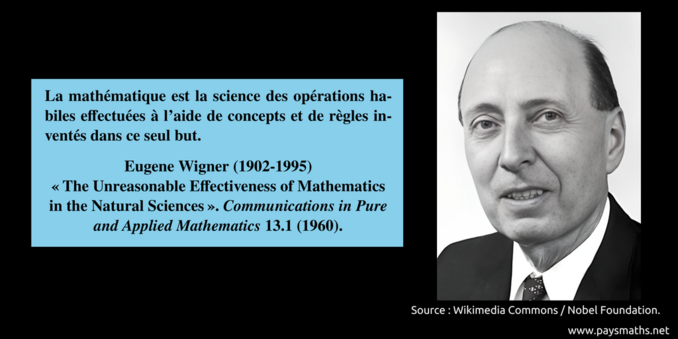 Portrait photographique de Eugene Wigner, et une citation : "La mathématique est la science des opérations habiles effectuées à l'aide de concepts et de règles inventés dans ce seul but."